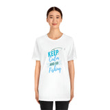 "Keep Calm & Go Fishing" Printed Unisex Jersey Short Sleeve Tee