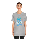 "Keep Calm & Go Fishing" Printed Unisex Jersey Short Sleeve Tee