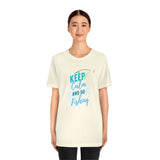 "Keep Calm & Go Fishing" Printed Unisex Jersey Short Sleeve Tee